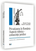 PRIVATIZAREA IN ROMANIA - ASPECTE TEHNICE - CONSECINTE JURIDICE - Legislatie. Jurisprudenta