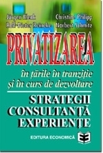 Privatizarea în ţările în tranziţie şi în curs de dezvoltare. Strategii. Consultanţă. Experienţe