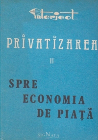 Privatizarea,Volumul al II-lea, Spre economia de piata