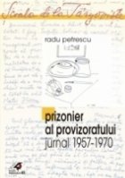 PRIZONIER PROVIZORATULUI (JURNAL 1957 1970)