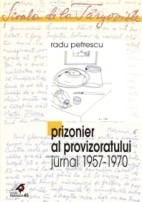 PRIZONIER AL PROVIZORATULUI (JURNAL 1957 - 1970)