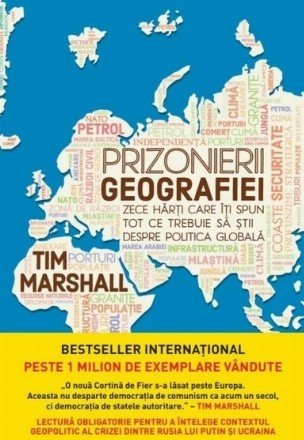 Prizonierii geografiei : zece hărţi care îţi spun tot ce trebuie să ştii despre politica globală