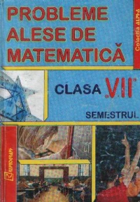 Probleme alese de matematica pentru clasa a VII-a, Semestrul I