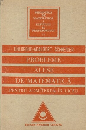 Probleme alese de matematica pentru admiterea in liceu (Schneider)