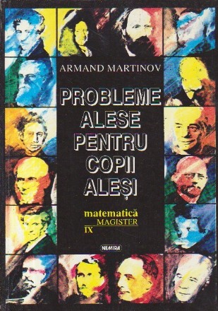 Probleme alese pentru copii alesi (Matematica Magister IX)