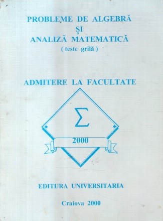 Probleme de algebra si analiza matematica (Teste grila) Admitere la Facultate