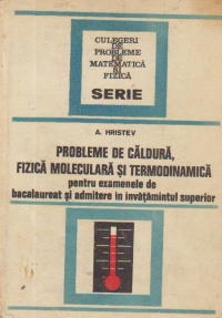 Probleme de caldura, fizica moleculara si termodinamica pentru examenele de bacalaureat si admitere in invatamintul superior