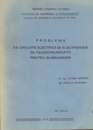 Probleme de Circuite Electrice si Electronice in Telecomunicatii. Pentru Subingineri