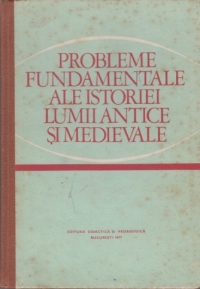 Probleme fundamentale ale istoriei lumii antice si medievale - Manual pentru clasa a XI-a