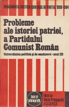 Probleme ale istoriei patriei, a Partidului Comunist Roman si miscarii muncitoresti si democratice din Romania