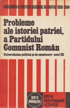 Probleme ale istoriei patriei, a Partidului Comunist Roman si miscarii muncitoresti si democratice din Romania, a miscarii muncitoresti si revolutionare pe plan international