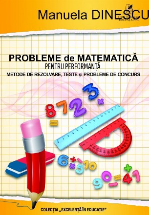 Probleme de matematică pentru performaţă : clasele III-IV,metode de rezolvare teste şi subiecte de concurs