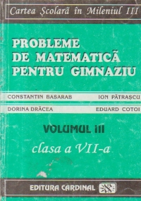 Probleme de matematica pentru gimnaziu, Volumul al III-lea, Clasa a VII-a