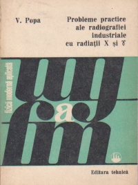 Probleme practice ale radiografiei industriale cu radiatii X si Gamma