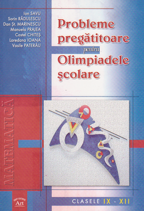 Matematica - Probleme pregatitoare pentru olimpiadele scolare. Clasele IX - XII