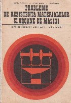 Probleme de rezistenta materialelor si organe de masini - pentru licee de specialitate, scoli de maistri si sc