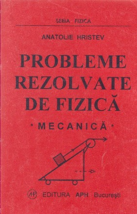 Probleme rezolvate de fizica - Mecanica