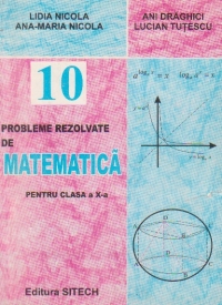 Probleme rezolvate de matematica pentru clasa a X-a