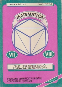 Probleme semnificative pentru concursurile scolare, Partea a III-a - Algebra, Clasele a VII-a si a VIII-a