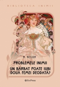 Problemele inimii. Un barbat poate iubi doua femei deodata? (Biblioteca inimii Nr.1)