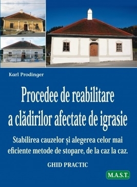 Procedee de reabilitare a clădirilor afectate de igrasie : stabilirea cauzelor şi alegerea celor mai eficiente metode de stopare, de la caz la caz,ghid practic