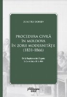 Procedura civilă în Moldova în zorii modernităţii (1831-1866) : de la Regulamentul Organic la Constituţi