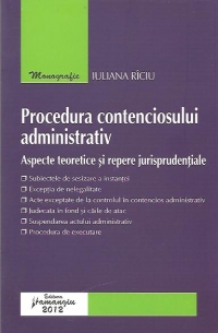 Procedura contenciosului administrativ – Aspecte teoretice si repere jurisprudentiale