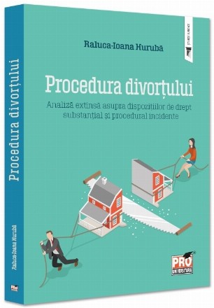 Procedura divorţului în reglementarea noului cod civil şi a noului cod de procedură civilă : analiză extinsă asupra dispoziţiilor de drept substanţial incidente