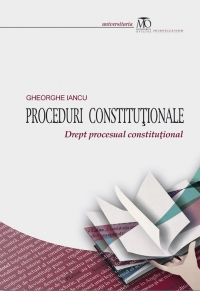 Proceduri constitutionale. Drept procesual constitutional