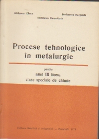 Procese tehnologice in metalurgie, clase speciale de chimie, anul III liceu