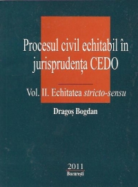 Procesul civil echitabil in jurisprudenta CEDO - Vol. II. Echitatea stricto-sensu