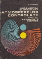 Producerea utilizarea atmosferelor controlate pentru