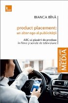 Product placement: Un alter ego al publicitatii. ABC-ul plasarii de produse in filme si seriale de televiziune