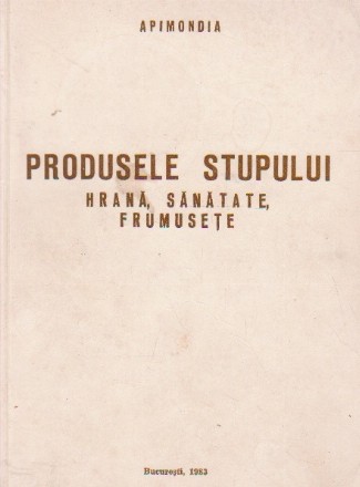 Produsele stupului - hrana, sanatate, frumusete