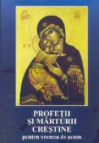 Profetii si marturii crestine pentru vremea de acum - Antologie de texte de la Sfintii Parinti si autori conte