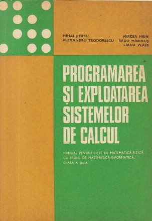 Programarea si exploatarea sistemelor de calcul - Manual pentru licee de matematica-fizica cu profil de matematica-informatica, Clasa a XII-a