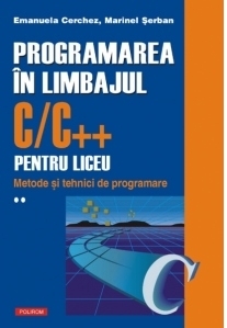 Programarea in limbajul C/C++ pentru liceu. Volumul al II-lea: Metode si tehnici de programare