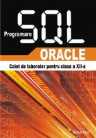 PROGRAMAREA SQL - ORACLE - Caiet de laborator pentru clasa a XII-a