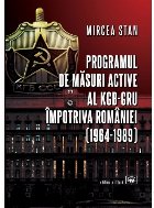 Programul de măsuri active ale KGB-GRU împotriva României : (1964-1989)