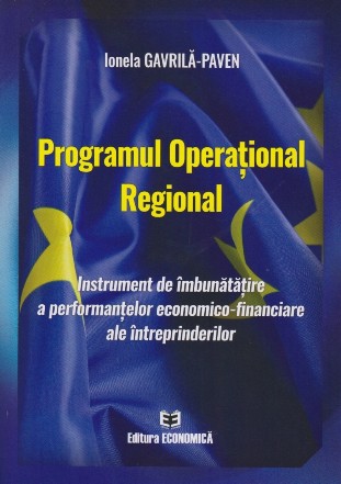 Programul Operaţional Regional : instrument de îmbunătăţire a performanţelor economico-financiare ale întreprinderilor
