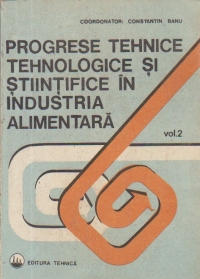 Progrese tehnice, tehnologice si stiintifice in industria alimentara, Volumul al II-lea