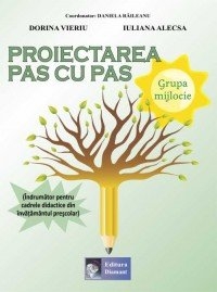 Proiectarea pas cu pas Grupa mijlocie (Indrumator pentru cadrele didactice din invatamantul prescolar)