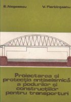 Proiectarea si protectia antiseismica a podurilor si constructiilor pentru transporturi