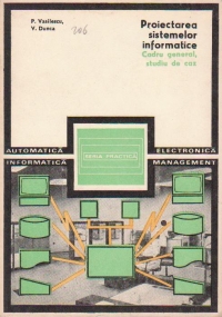 Proiectarea sistemelor informatice. Cadru general, studiu de caz