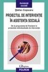 Proiectul de interventie in asistenta sociala. De la propunerea de finantare la proiectele individualizate de interventie