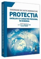 Protecţia datelor cu caracter personal în România : culegere de acte normative