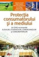 Protectia consumatorului si a mediului - un ghid recomandat elevilor, studentilor, comerciantilor si consumatorilor (manual pentru clasa a X-a)