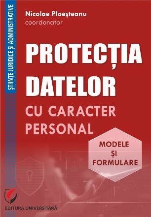 Protectia datelor cu caracter personal. Modele si formulare