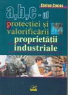 A,B,C-ul    Protectiei si Valorificarii Proprietatii Industriale 