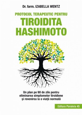 Protocol terapeutic pentru tiroidita Hashimoto. Un plan pe 90 de zile pentru eliminarea simptomelor tiroidiene și revenirea la o viață normală